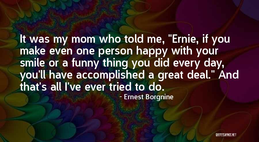 My Mom Told Me Quotes By Ernest Borgnine My Mom Told Me Quotes By Ernest Borgnine