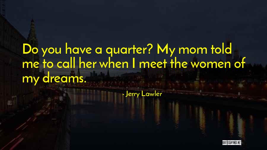 My Mom Told Me Quotes By Jerry Lawler My Mom Told Me Quotes By Jerry Lawler