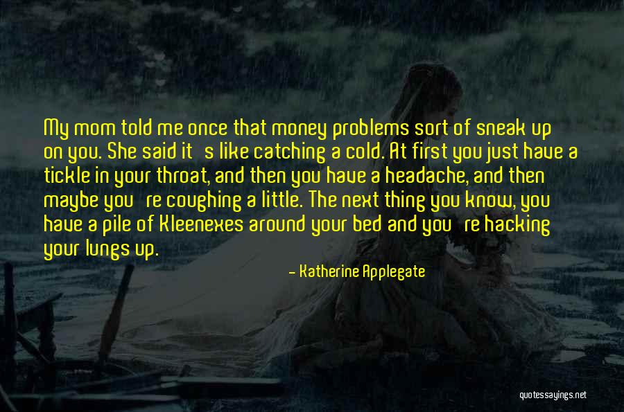 My Mom Told Me Quotes By Katherine Applegate My Mom Told Me Quotes By Katherine Applegate