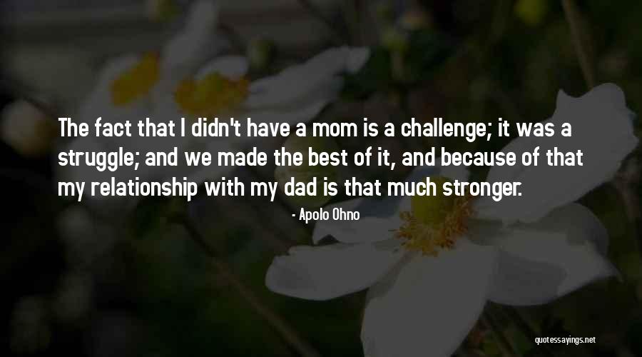 My Mom Was The Best Quotes By Apolo Ohno My Mom Was The Best Quotes By Apolo Ohno