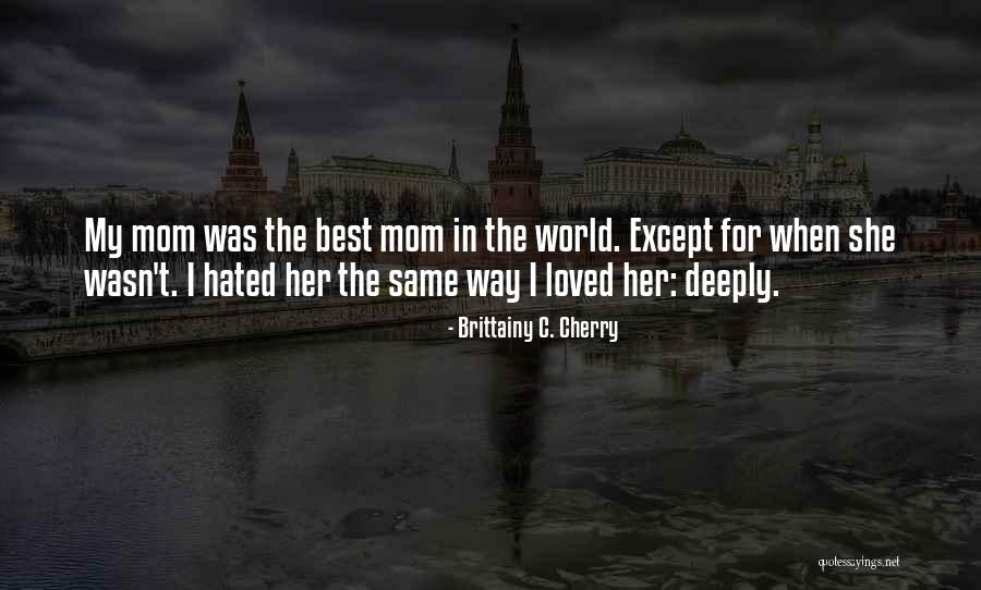 My Mom Was The Best Quotes By Brittainy C. Cherry