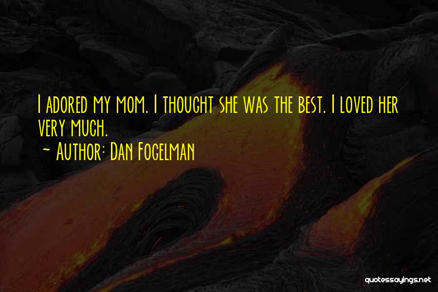 My Mom Was The Best Quotes By Dan Fogelman