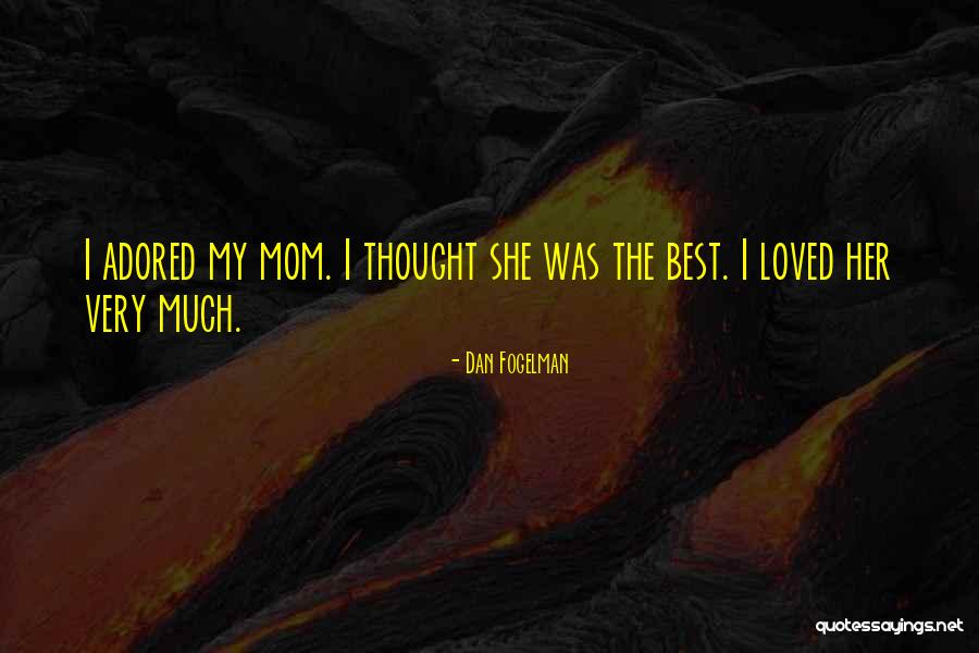 My Mom Was The Best Quotes By Dan Fogelman My Mom Was The Best Quotes By Dan Fogelman