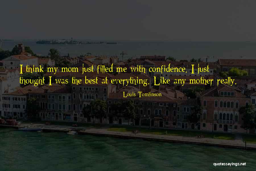 My Mom Was The Best Quotes By Louis Tomlinson My Mom Was The Best Quotes By Louis Tomlinson
