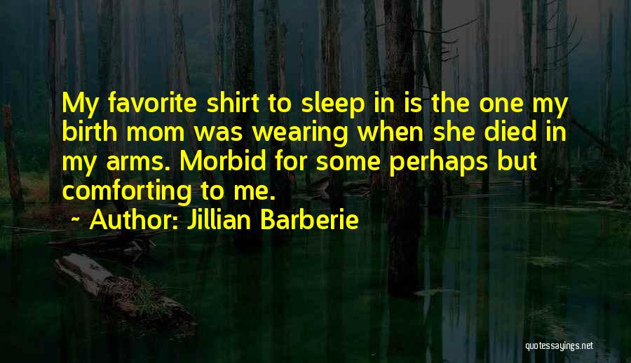 My Mom Who Died Quotes By Jillian Barberie