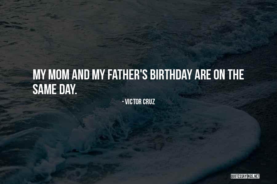 My Mom's Birthday Quotes By Victor Cruz My Mom's Birthday Quotes By Victor Cruz
