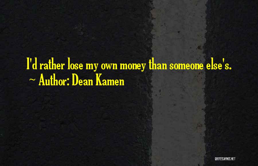 My Money Quotes By Dean Kamen