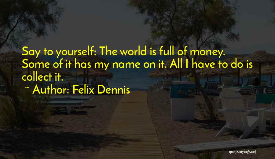 My Money Quotes By Felix Dennis
