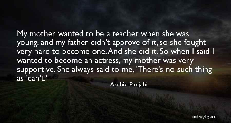 My Mother Always Said Quotes By Archie Panjabi My Mother Always Said Quotes By Archie Panjabi