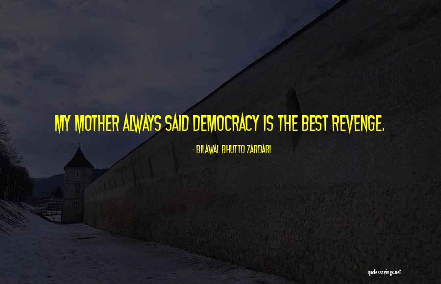 My Mother Always Said Quotes By Bilawal Bhutto Zardari My Mother Always Said Quotes By Bilawal Bhutto Zardari
