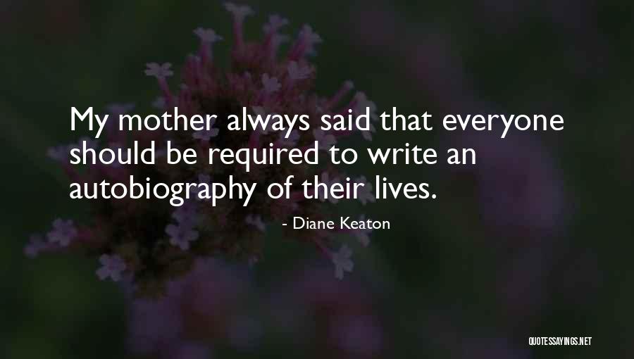 My Mother Always Said Quotes By Diane Keaton My Mother Always Said Quotes By Diane Keaton
