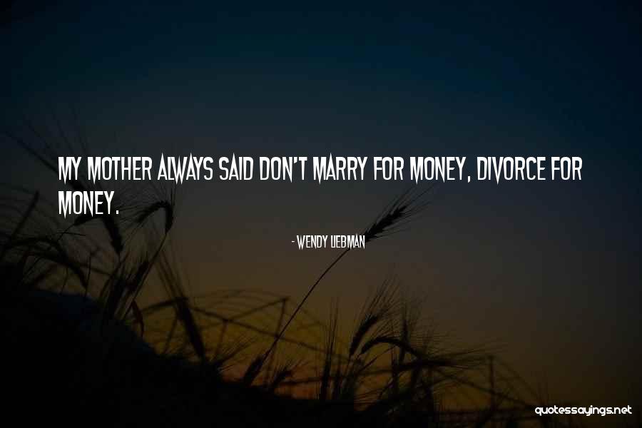 My Mother Always Said Quotes By Wendy Liebman My Mother Always Said Quotes By Wendy Liebman