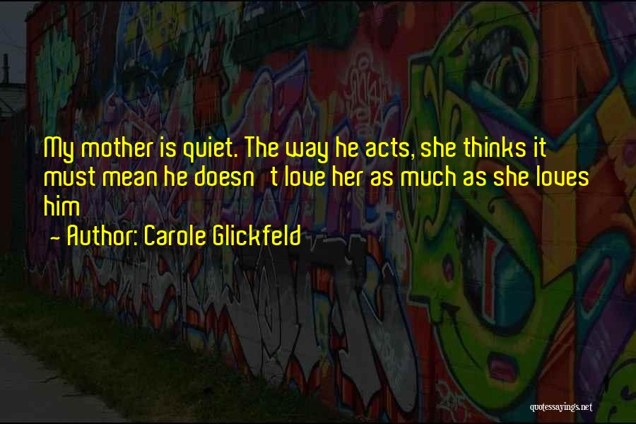 My Mother Doesn't Love Me Quotes By Carole Glickfeld