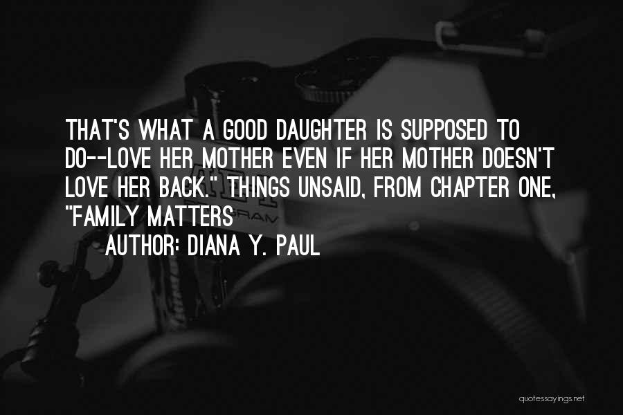 My Mother Doesn't Love Me Quotes By Diana Y. Paul