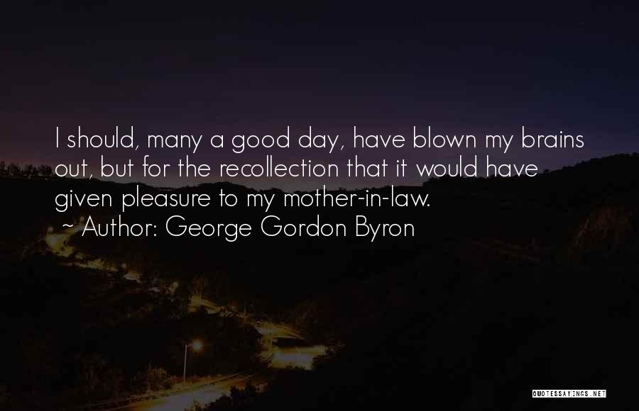 My Mother In Law Quotes By George Gordon Byron