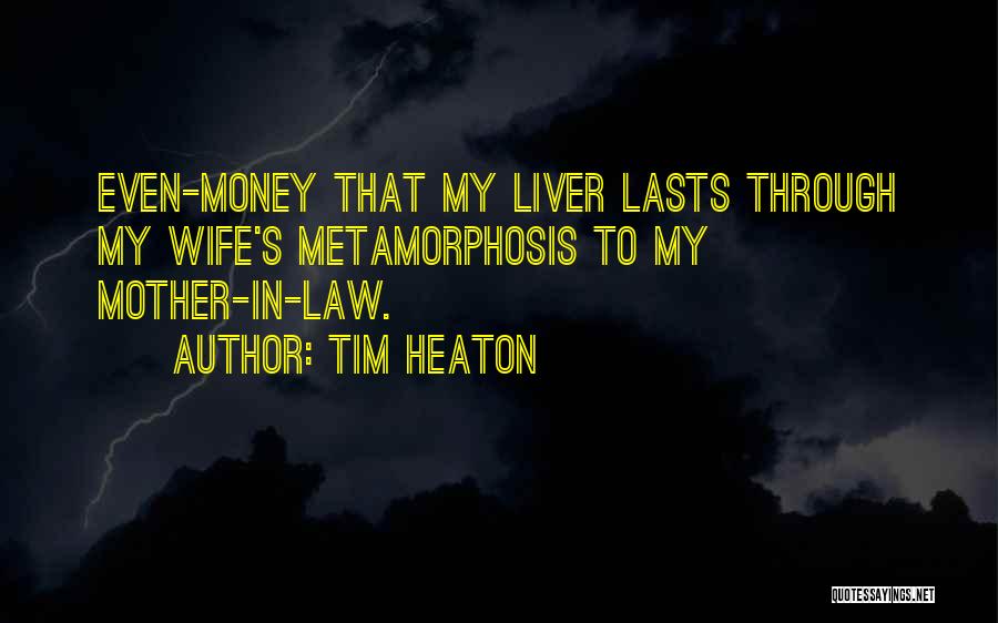 My Mother In Law Quotes By Tim Heaton