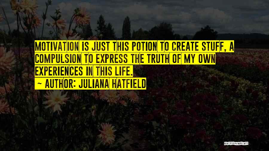My Motivation In Life Quotes By Juliana Hatfield