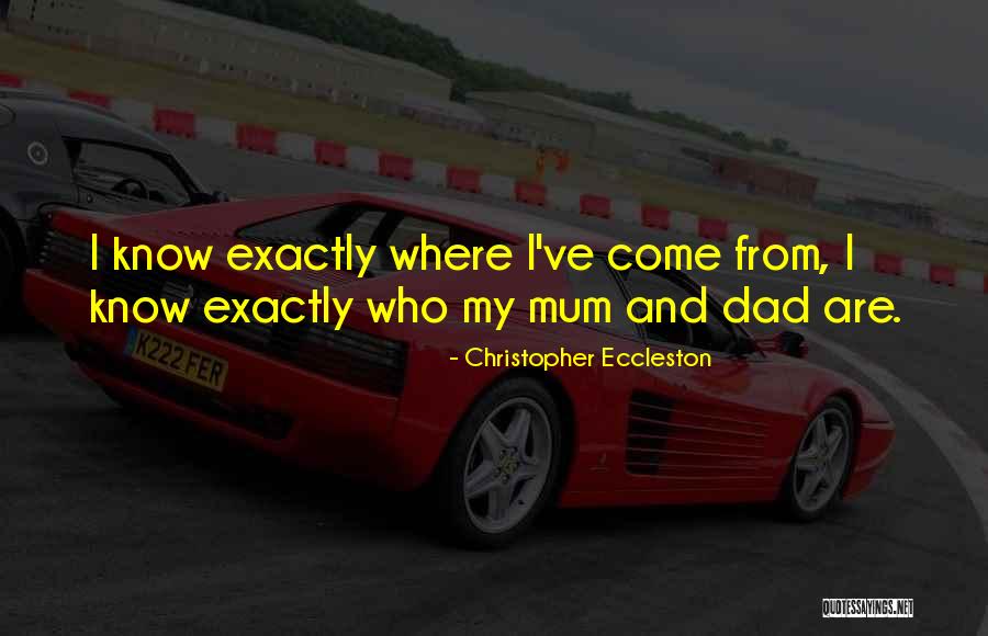 My Mum And Dad Quotes By Christopher Eccleston My Mum And Dad Quotes By Christopher Eccleston