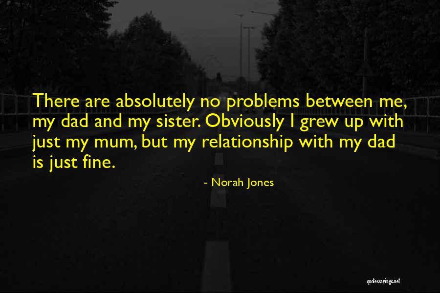 My Mum And Dad Quotes By Norah Jones My Mum And Dad Quotes By Norah Jones
