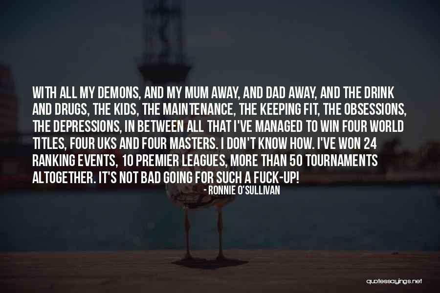 My Mum My World Quotes By Ronnie O'Sullivan My Mum My World Quotes By Ronnie O'Sullivan