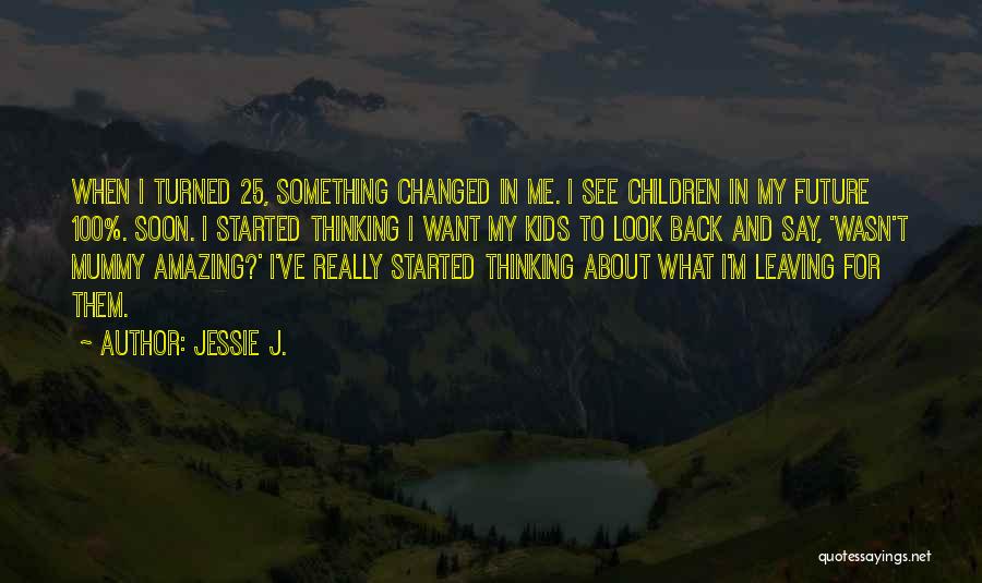 My Mummy Quotes By Jessie J.