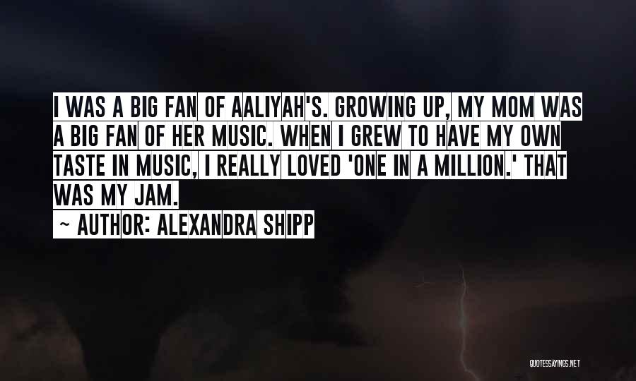 My Music Taste Quotes By Alexandra Shipp