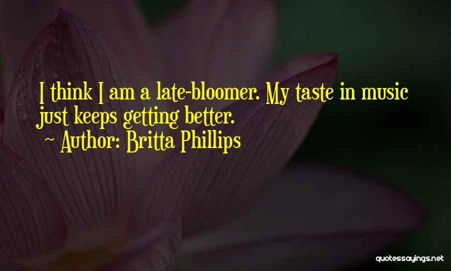 My Music Taste Quotes By Britta Phillips