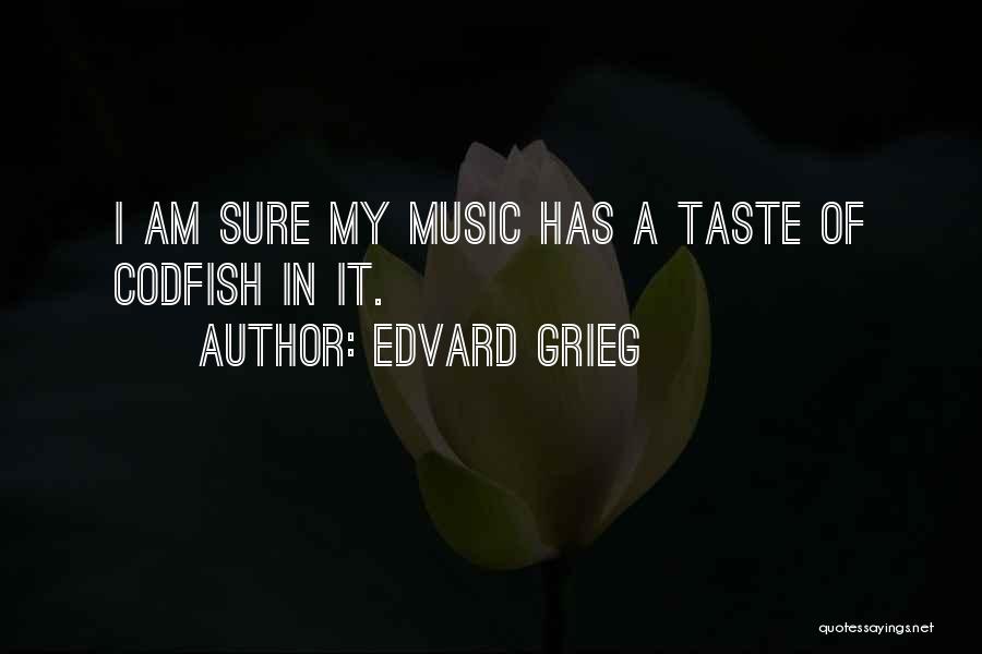 My Music Taste Quotes By Edvard Grieg