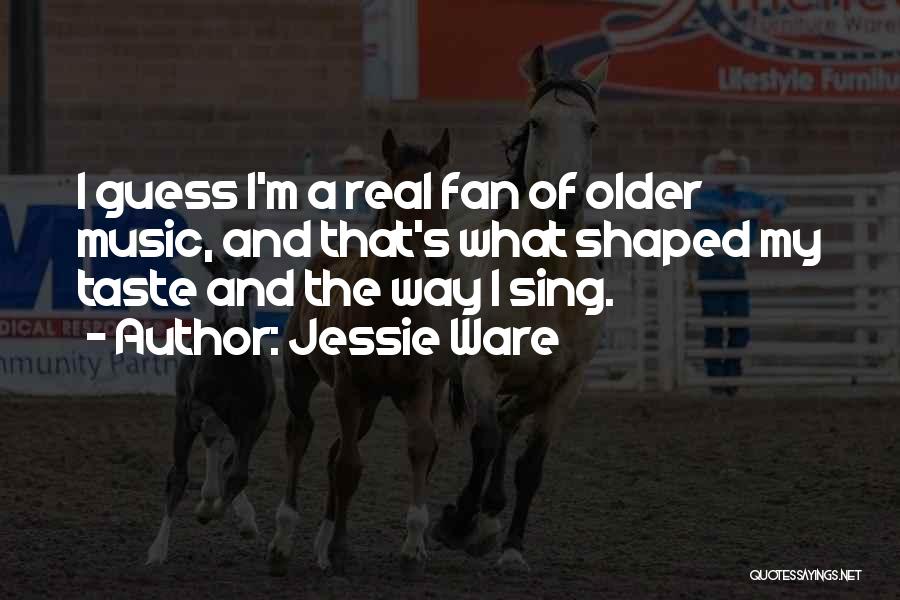 My Music Taste Quotes By Jessie Ware