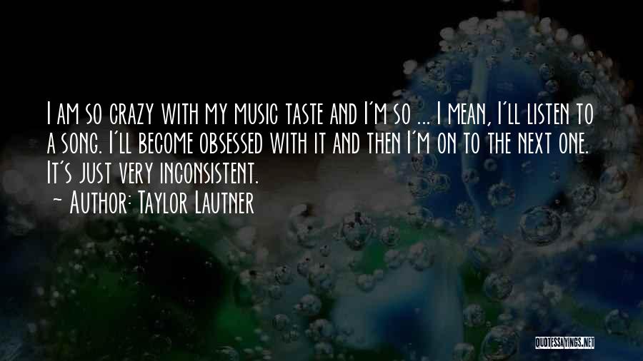 My Music Taste Quotes By Taylor Lautner