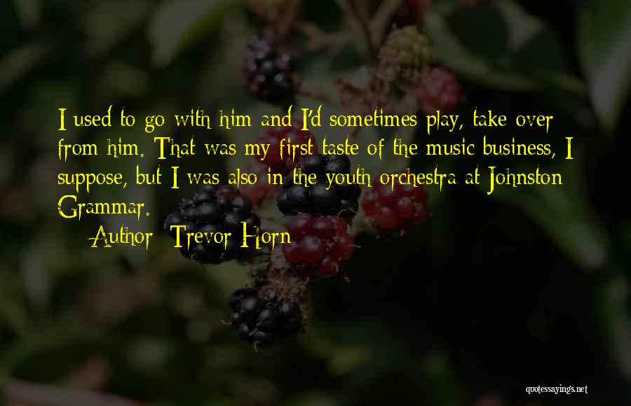 My Music Taste Quotes By Trevor Horn