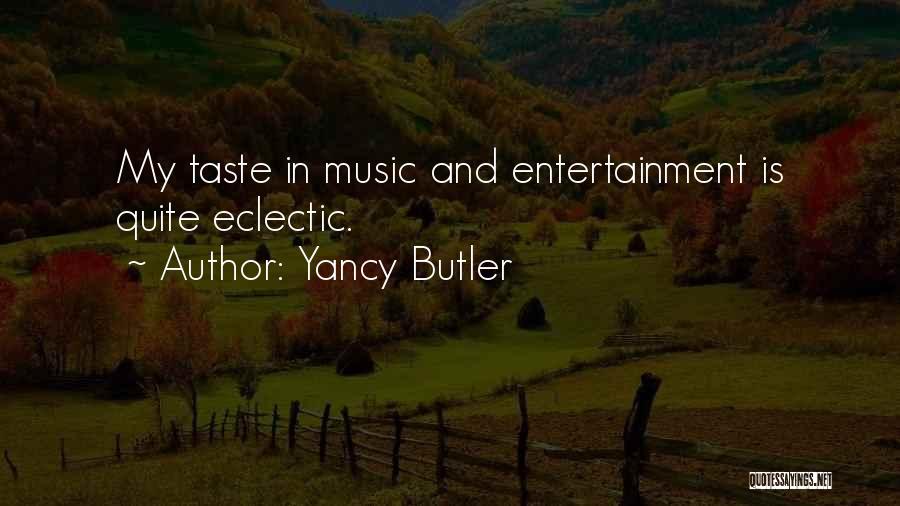 My Music Taste Quotes By Yancy Butler