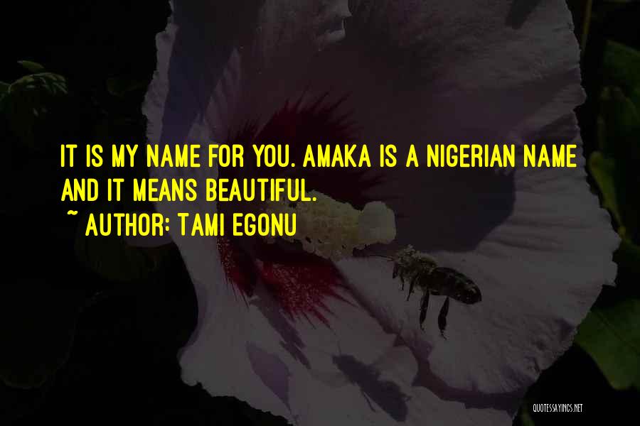 My Name Is Love Quotes By Tami Egonu