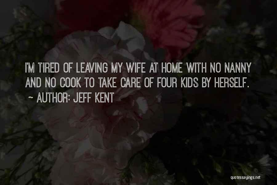 My Nanny Quotes By Jeff Kent