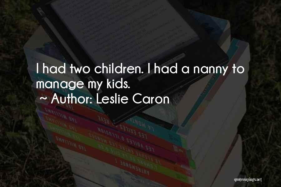 My Nanny Quotes By Leslie Caron
