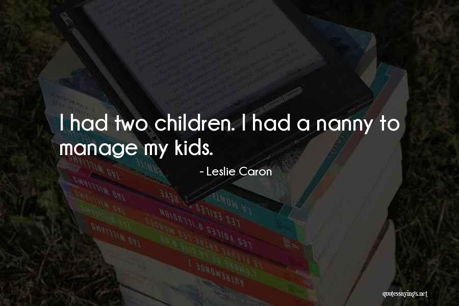 My Nanny Quotes By Leslie Caron