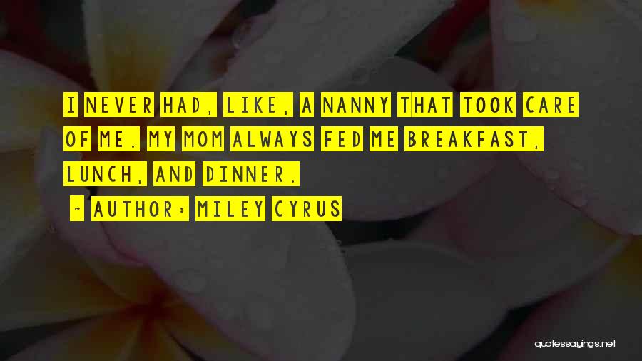 My Nanny Quotes By Miley Cyrus My Nanny Quotes By Miley Cyrus