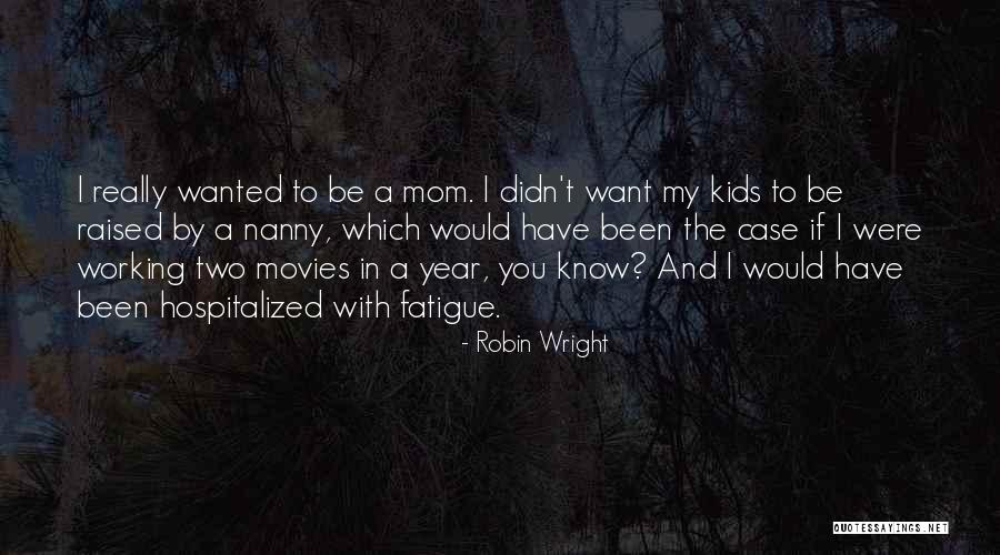 My Nanny Quotes By Robin Wright