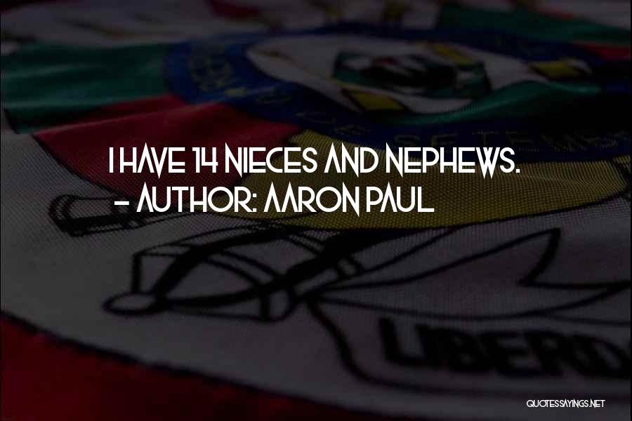 My Nephews And Nieces Quotes By Aaron Paul