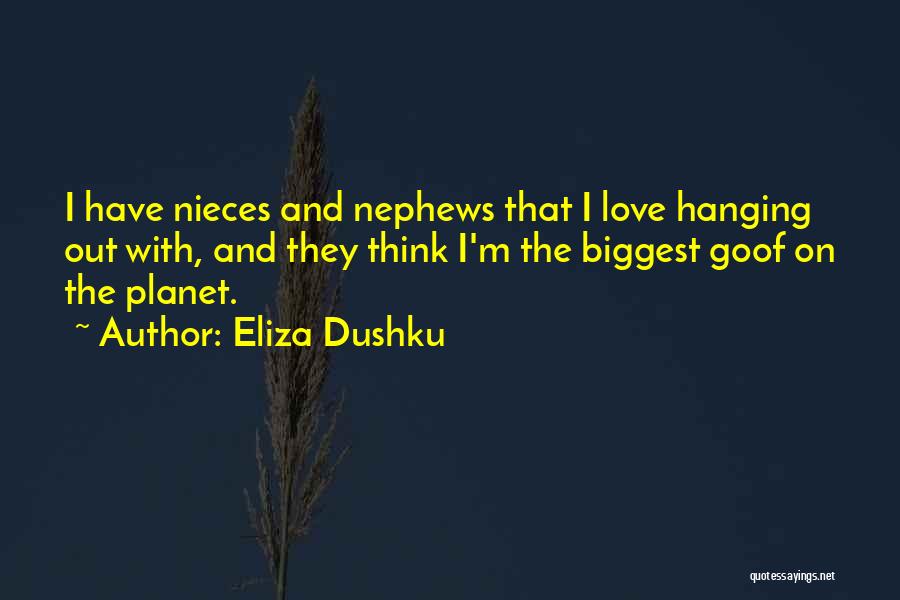 My Nephews And Nieces Quotes By Eliza Dushku