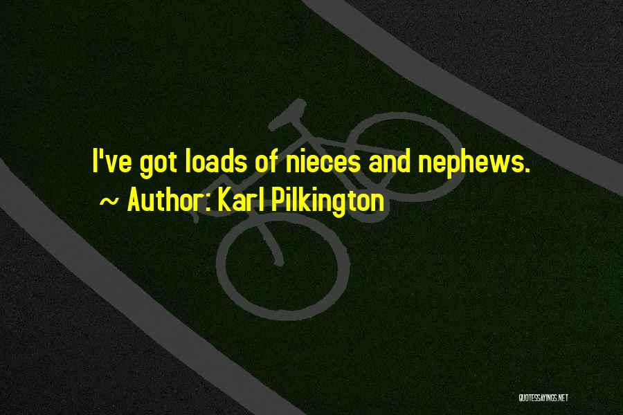 My Nephews And Nieces Quotes By Karl Pilkington