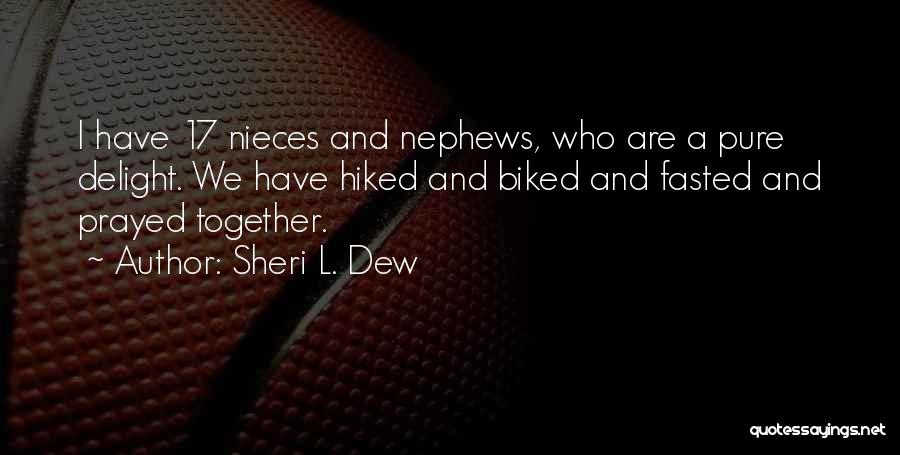My Nephews And Nieces Quotes By Sheri L. Dew