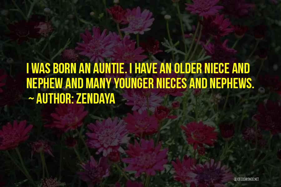 My Nephews And Nieces Quotes By Zendaya