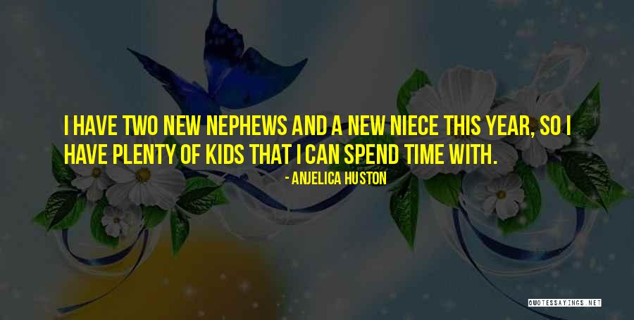 My New Niece Quotes By Anjelica Huston My New Niece Quotes By Anjelica Huston