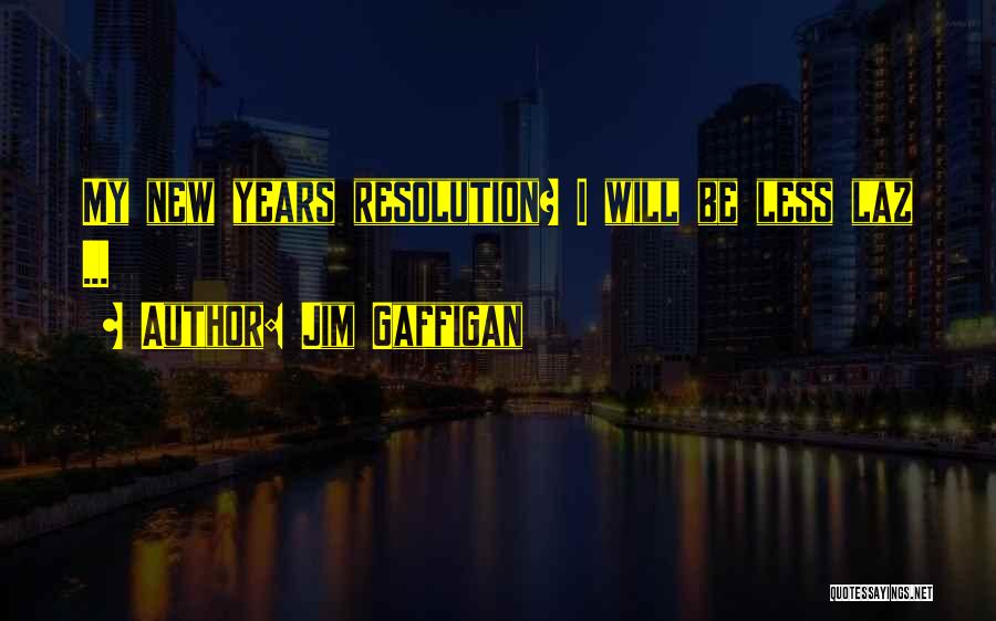 My New Year Resolution Funny Quotes By Jim Gaffigan