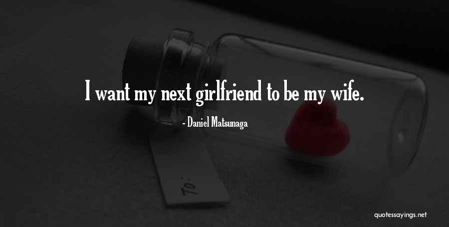 My Next Girlfriend Quotes By Daniel Matsunaga