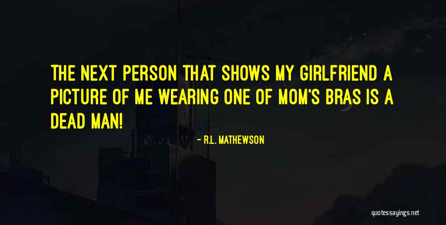 My Next Girlfriend Quotes By R.L. Mathewson My Next Girlfriend Quotes By R.L. Mathewson