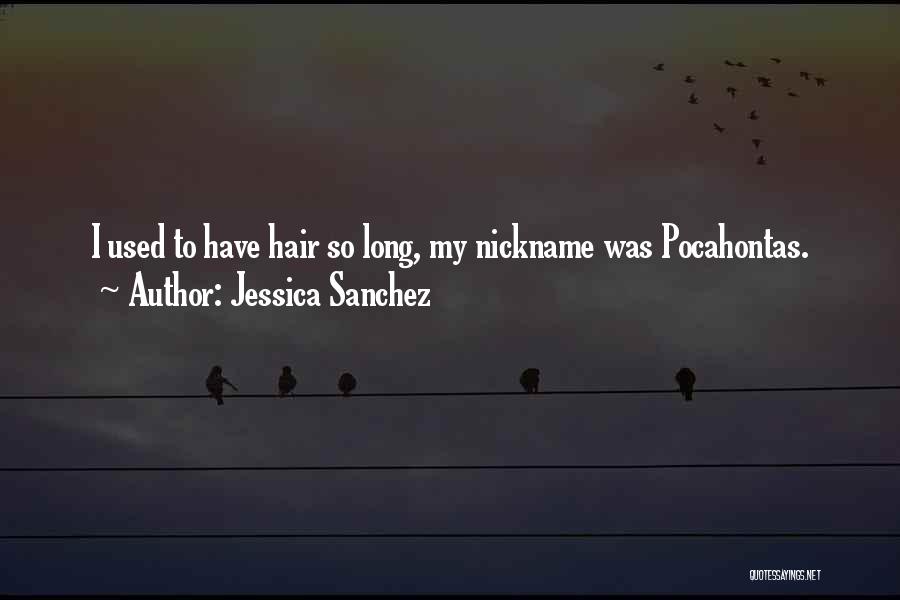 My Nickname Quotes By Jessica Sanchez