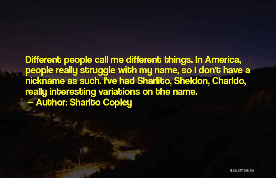 My Nickname Quotes By Sharlto Copley