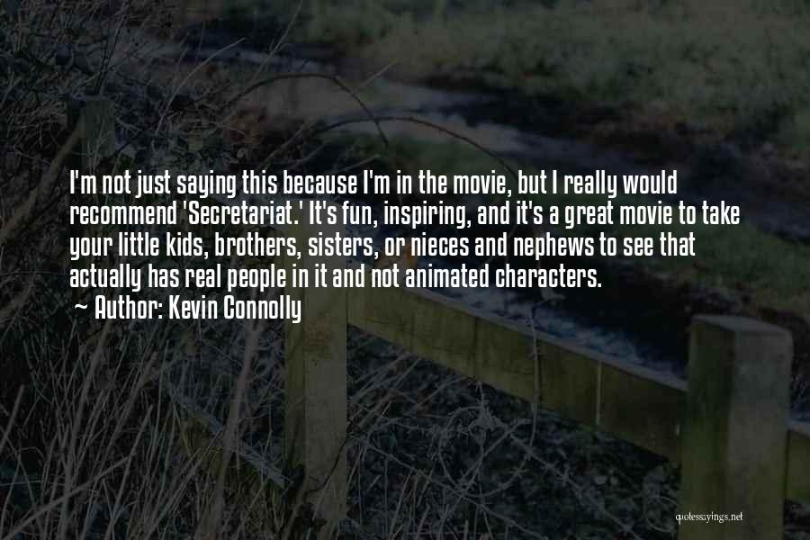 My Nieces And Nephews Quotes By Kevin Connolly
